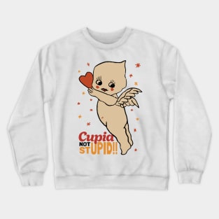 Stupid not Cupid, Cupid not Stupid!! Crewneck Sweatshirt